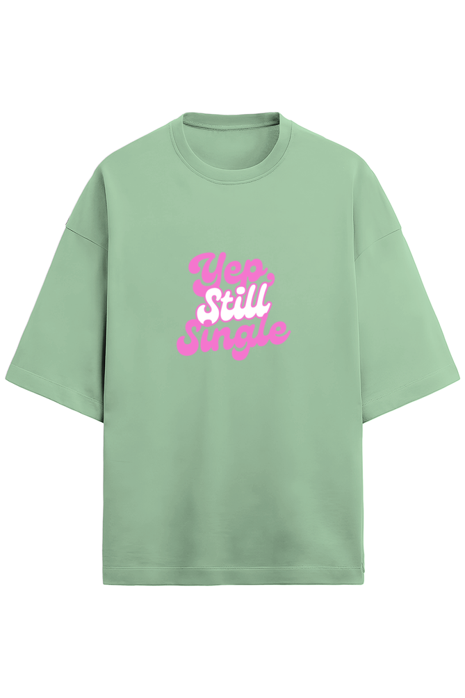 Yep Still Single - Oversized Tshirt Women