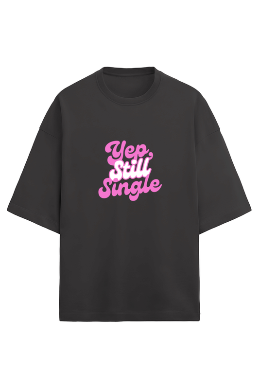 Yep Still Single - Oversized Tshirt Women