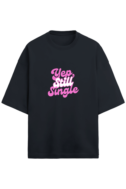 Yep Still Single - Oversized Tshirt Women