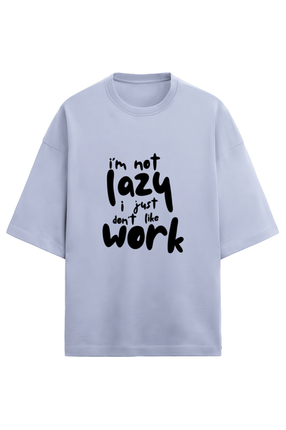 I am not Lazy - Terry Oversized Tshirts