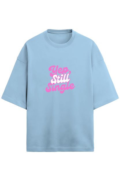Yep Still Single - Oversized Tshirt Women