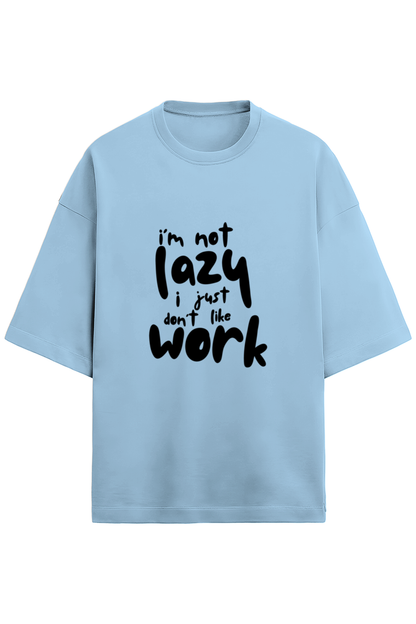 I am not Lazy - Terry Oversized Tshirts
